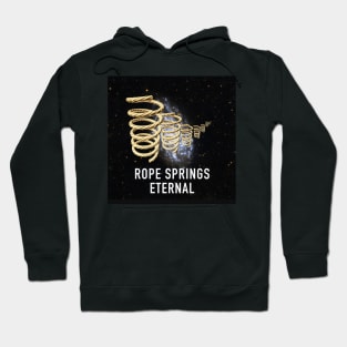 ROPE SPRINGS ETERNAL Hoodie